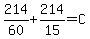 214%2F60%2B214%2F15=C