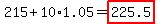 215%2B10%2A1.05=highlight%28225.5%29