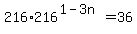 216%2A216%5E%281-3n%29=36