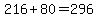216%2B80=296