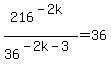 216%5E%28-2k%29%2F36%5E%28-2k-3%29+=+36