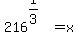 216%5E%281%2F3%29+=+x+