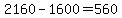 2160+-+1600+=+560