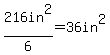216in%5E2%2F6=36in%5E2