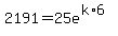 2191=25e%5E%28k%2A6%29