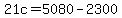 21c=5080-2300