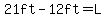 21ft-12ft=L+