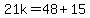 21k=48%2B15