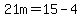 21m=15-4