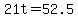 21t=52.5