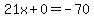 21x%2B0=-70