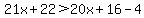 21x%2B22%3E20x%2B16-4