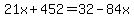21x%2B452=32-84x