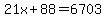 21x%2B88=6703