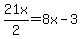21x%2F2=8x-3