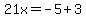 21x=-5%2B3