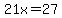 21x=27