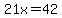 21x=42