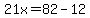 21x=82-12