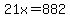 21x=882