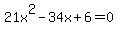 21x%5E2-34x%2B6=0