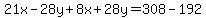 21x-28y%2B8x%2B28y=308-192