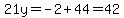 21y=-2%2B44=42