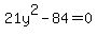 21y%5E2+-+84+=+0