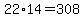 22%2A14=308