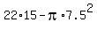 22%2A15+-+pi%2A7.5%5E2