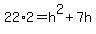 22%2A2=h%5E2%2B7h