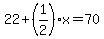 22%2B%281%2F2%29x=70