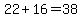 22%2B16=38