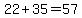 22%2B35=57