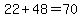 22%2B48=70