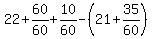 22%2B60%2F60%2B10%2F60-%2821%2B35%2F60%29