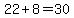 22%2B8=30