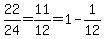 22%2F24=11%2F12=1-1%2F12