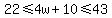 22%3C=4w%2B10%3C=43