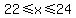 22%3C=x%3C=24
