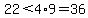 22%3C4%2A9=36