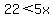 22%3C5x