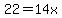 22=14x