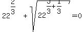 22%5E%282%2F3%29+%2B+sqrt%2822%5E%283%2F3%2B1%2F3%29%29=0
