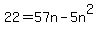 22+=+57n+-5n%5E2++
