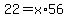 22+=+x%2A56