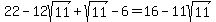 22+-+12sqrt%2811%29%2Bsqrt%2811%29-6+=+16-11sqrt%2811%29