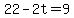 22+-+2t+=+9