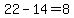 22-14=8