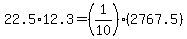 22.5%2A12.3=%281%2F10%29%282767.5%29